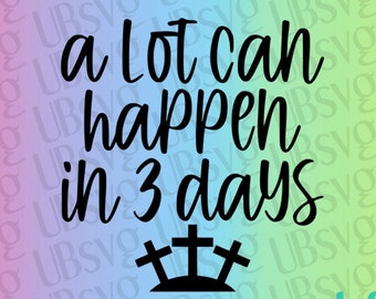 A Lot Can Happen In 3 Days svg, Easter Svg, He Is Risen svg, Bible Verse Svg, Easter Bunny Svg, Easter tee svg, svg png eps dxf