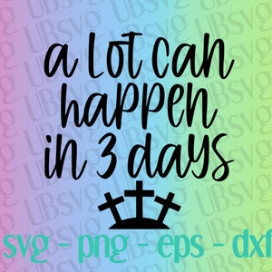 A Lot Can Happen In 3 Days svg, Easter Svg, He Is Risen svg, Bible Verse Svg, Easter Bunny Svg, Easter tee svg, svg png eps dxf