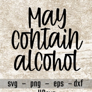 May Contain Alcohol svg, Funny svg, Funny Quotes, Drinking svg, Party svg, Vacation svg, Spring Break, Cruise svg, png eps dxf
