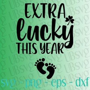 Extra Lucky This Year svg, Pregnant St. Patrick&#39;s Day Svg, Lucky Svg, St. Patty&#39;s Day Design, St. Paddys Day svg, Mom Shirt svg, png eps dxf