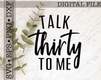 Talk Thirty To Me svg, 30th Birthday Svg, Birthday Shirt svg, Dirty Thirty svg, Women's Birthday svg, svg png eps dxf