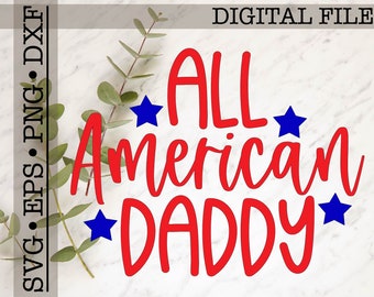 All American Daddy svg cut file, 4 de julio svg, Daddy Shirt svg, Fourth of July, Independence Day, Patriotic svg, Dad svg