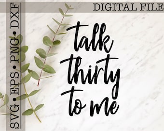 Talk Thirty To Me svg, 30th Birthday Svg, Birthday Shirt svg, Turning 30 svg, Women's Birthday svg, svg png eps dxf
