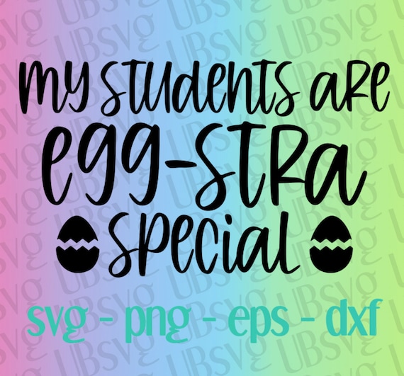 Download My Students Are Eggstra Special Svg Easter Svg Teacher Svg Etsy