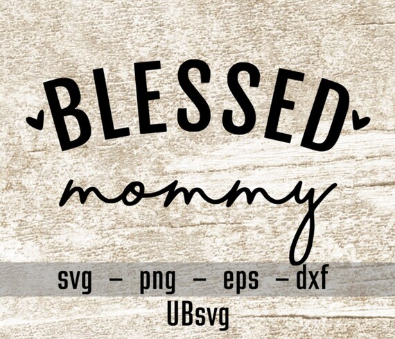 Download Blessed Mommy Svg New Mom Svg Mom To Be Mommy Mommy Shirt Etsy