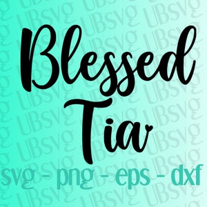 Blessed Tia svg, New Tia Svg, Tia To Be, Tia, Tia Shirt svg, Promoted To Tia, png eps dxf