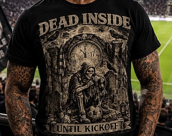 Gothic Skeleton Football Fan Shirt, Dark Humor Soccer Tee, Dead Inside Until Kickoff T-Shirt