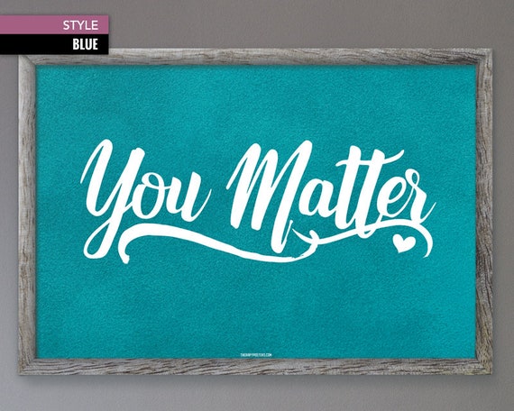 You Matter Inspirational Poster Quote Motivational Suicide Etsy You Matter Inspirational Poster Quote Motivational Suicide Etsy