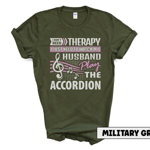 Husband Accordion Player Shirt I Don't Need Therapy Accordionist Gift Squeezebox Aerophone Player Folk Music Lover Tee Military Green