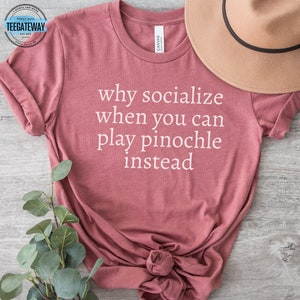 Gift for Pinochle Player Shirt, Why Socialize?, Pinochle Fan T-Shirt, Pinochle Lover Tee, Gift for Pinochle Player, Card Player Accessories