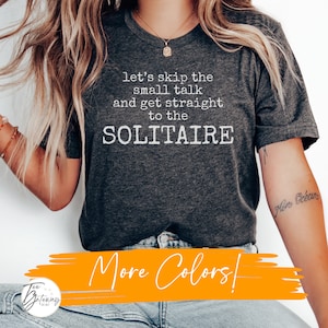 T-shirt solitaire amusant Oublions les bavardages et passons directement au solitaire, t-shirt roi stratégie solitaire, chemise idéale pour les jeux de cartes