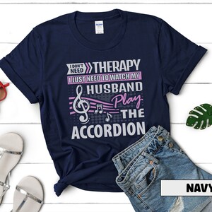 Husband Accordion Player Shirt I Don't Need Therapy Accordionist Gift Squeezebox Aerophone Player Folk Music Lover Tee Navy
