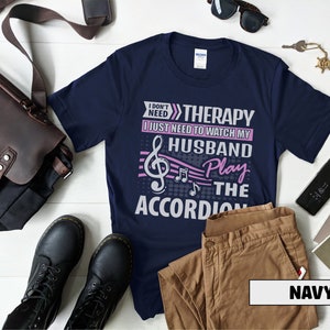 Husband Accordion Player Shirt I Don't Need Therapy Accordionist Gift Squeezebox Aerophone Player Folk Music Lover Tee image 5