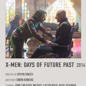 May include: A movie poster for the film X-Men: Days of Future Past, released in 2014. The poster features a scene from the film with two characters, one in a wheelchair and the other standing over him. The poster also includes the film's title, release year, and credits for the director, writer, and actors.