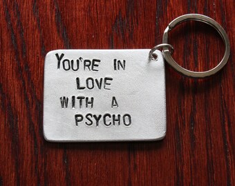 Hand stamped keychain, You're in love with a psycho, Personalized silver keyring for my love,  Boyfriend, Gift Him and Her, Girlfriend gift