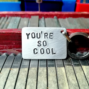 You&#39;re So Cool, True Romantic gift for my love, Personalized  keyring from reclaimed metal, Boyfriend keychain,  Anniversary,Bride gift