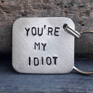 You&#39;re My Idiot, Handgestempelter Schlüsselring für meine Liebe, Tolles Persönliches Geschenk, Jahrestag Schlüsselanhänger, Personalisiertes Geschenk für Freundin oder Freund