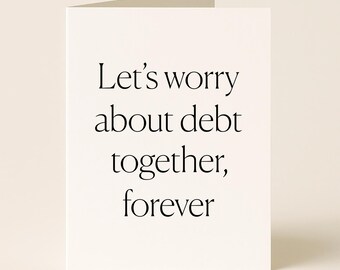 Funny Anniversary Card: Debt Together Forever Love Card