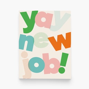 May include: A colorful graphic design with the text "yay new job!" in green, blue, orange, and pink.