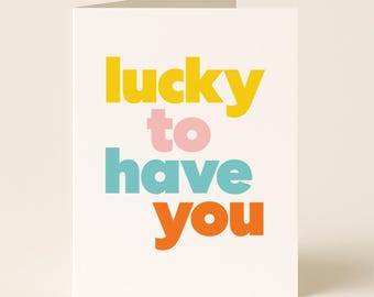 Lucky to Have You Greeting Card: Colorful Friendship Appreciation