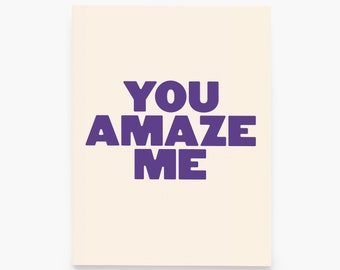 You Amaze Me Greeting Card - Love and Friendship Appreciation - Card for Anniversary or Birthday