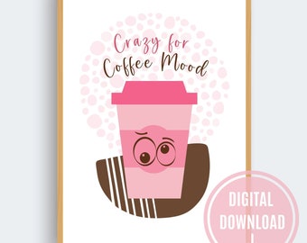 Crazy for Coffee Mood | Coffee Lover | Wall Printable Art