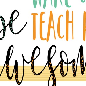 May include: Black and white calligraphy text with the words "be awesome" with orange and green polka dots. The text "wake up. teach kids" is in orange text with green polka dots.