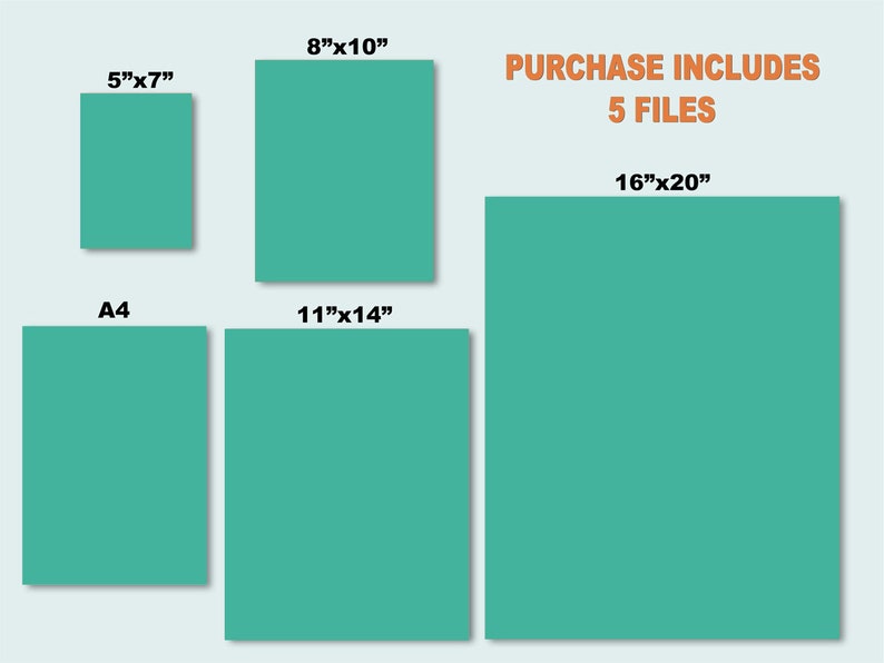 May include: Five printable digital files of a teal green color in different sizes: 5x7 inches, 8x10 inches, 11x14 inches, A4, and 16x20 inches. The text "PURCHASE INCLUDES 5 FILES" is at the top of the image.