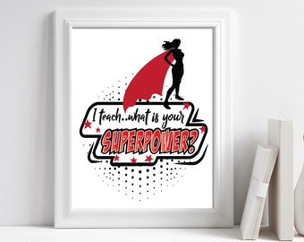 Teacher Appreciation Gift, Teacher Quote Printable, Teacher Gift Ideas, I Teach What is your Superpower, Teacher Wall Art Instant Download