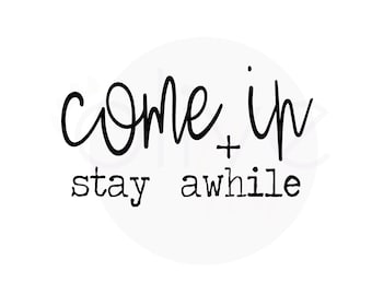 Come in and Stay Awhile SVG - Instant Download