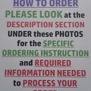 May include: A white sign with black, red, green, and purple text. The sign says "***ATTENTION*** HOW TO ORDER PLEASE LOOK at the DESCRIPTION SECTION UNDER these PHOTOS for the SPECIFIC ORDERING INSTRUCTION and REQUIRED INFORMATION NEEDED to PROCESS YOUR ORDER".