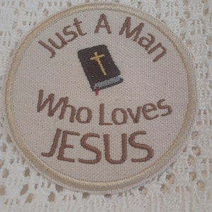 CIRCLE CHRISTIAN PATCH 3.5" - Just A Man Who Loves Jesus, Iron -Sew On, Backpack or Tote Patch, Shirt Patch, Multi Options, Christian Biker