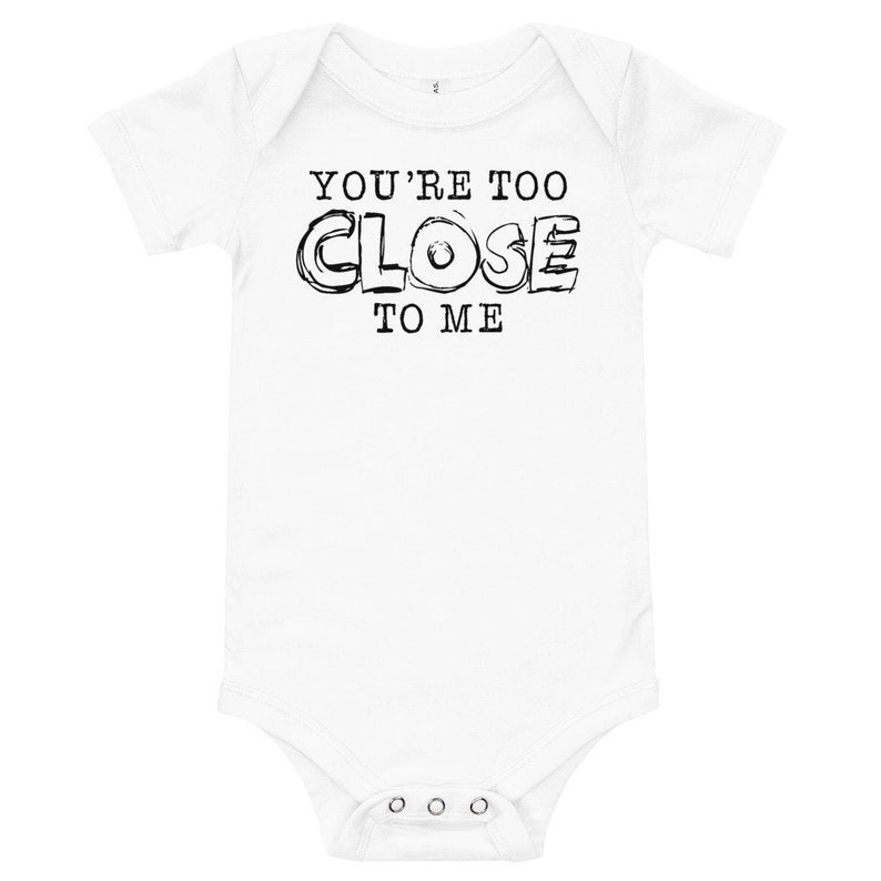 Baby Funny Onesie Quarantine Baby Bodysuit Quarantine 2020 You/'re Too Close To Me Quarantine Social Distancing