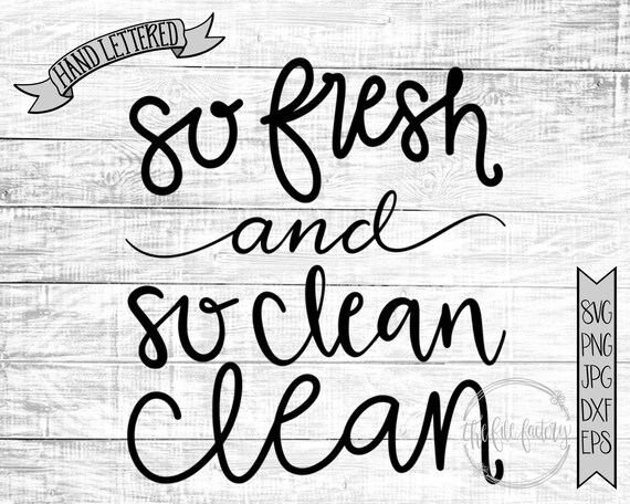 So Fresh And So Clean Clean Hand Lettered Svg Cut File Or Etsy
