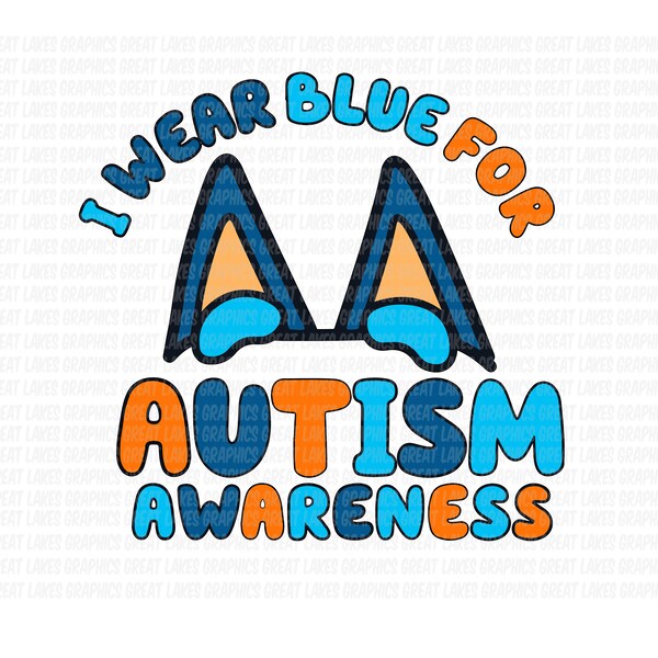 Bluey Autism Awareness Ears I Wear Bue for Autism Digital File for T Shirt Printing and Cutting PNG SVG Cricut