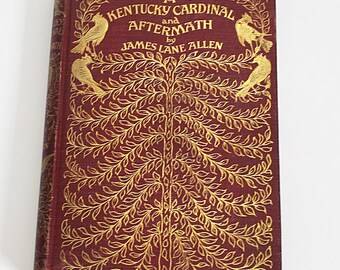 A Kentucky Cardinal and Aftermath by James Lane Allen 1900 1st Canadian Edition Beautiful Red Decorated Binding Illustrated Book