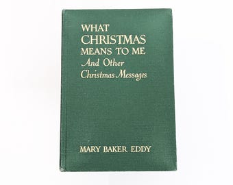 What Christmas Means To Me and Other Christmas Messages by Mary Baker Eddy Christian Science Hardcover 1949