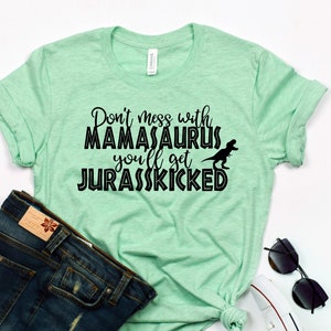 Leg dich nicht mit Mamasaurus wirst du Jurasskicked - Mamasaurus-Shirt - Mama - Dinosaurier-Mamma-Hemd - Jurassic Shirt bekommen Jurasskicked-Shirt -