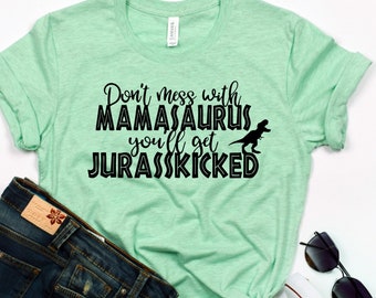 Leg dich nicht mit Mamasaurus an, du wirst jurasskicked bekommen - Mamasaurus Shirt - Mama - Dinosaurier Mama Shirt - Jurassic Shirt