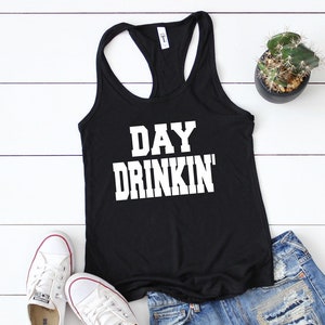 Day Drinkin&#39; Shirt - Day Drinking Shirt - Day Drinking Tank top - Drinking Tank top - Party Tank top - Party Shirts - Girls day out shirts
