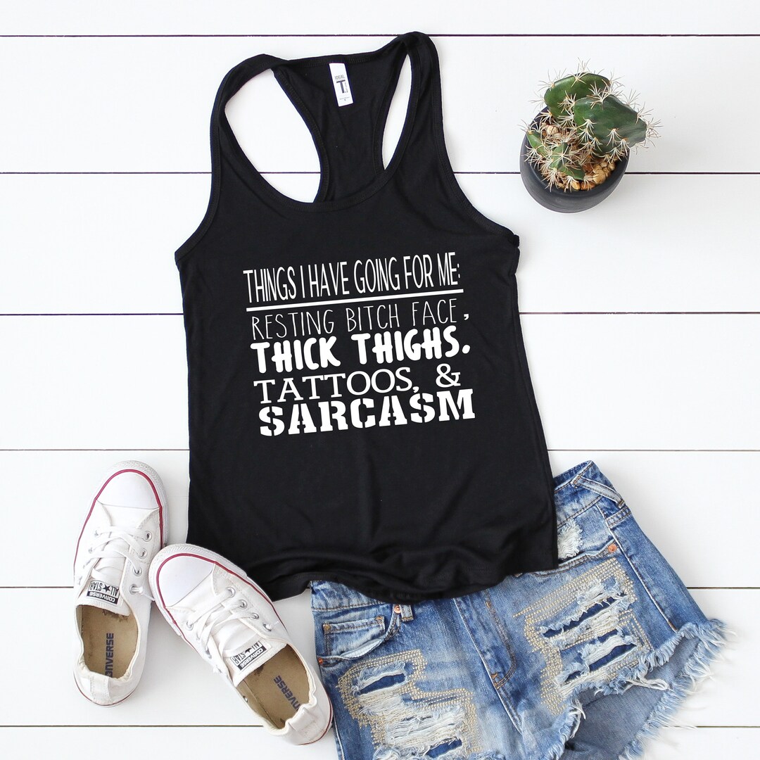 Tattoos Tank Top - Things Going for Me Tank Top - Funny Tank Top ...