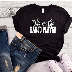 Dibs on the Banjo Player - Banjo Player Shirt - Girlfriend Shirt - Banjo Player Shirt - Banjo Player girlfriend - Banjo Player Wife - band