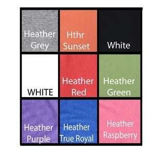 May include: A color chart showing different heather and solid color t-shirt options. The colors include Heather Grey, Heather Red, Heather Green, Heather Purple, Heather True Royal, Heather Raspberry, Hthr Sunset, White, and WHITE.