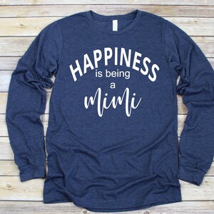 Happiness is being a Mimi long sleeve shirt - Christmas Gift for Mimi- Grandma Gift- Custom Grandma long sleeve shirts - Mimi long sleeve