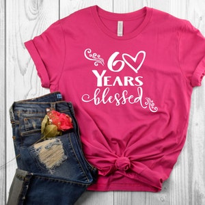 Birthday Shirts - Custom Birthday Shirt - 60 years blessed- Cute 60th Birthday Shirt - Gift for Friend&#39;s 60th Birthday - 50 years blessed