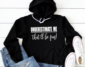Underestimate Me that will be fun Hoodie - Don't underestimate me hoodie- Underestimate Sweatshirt- Funny Hoodie- Custom Hoodies- Fleece