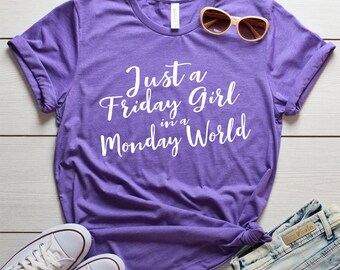 Just a Friday Night Girl in a Monday World Shirt - Friday Shirt - Tumblr Shirt - Custom Shirt with sayings - Friday Night Shirt - Modern tee