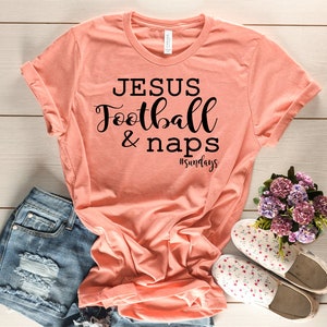 Jesus, Naps, and Football Shirt - Football Shirt for Her - Girl&#39;s Football Shirt - Sundays are for football shirt - football and jesus naps