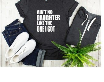 Aint no daughter like the one I got - Father Gift - Dad Gift - Father's Day Gift - Funny Dad Shirt - Funny Fathers Day Gift - Trending dad