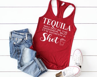 Tequila May not be the answer, but it&#39;s worth a shot Tank top - Tequila Shot Shirt - Tequila tee - Funny drinking shirt - Mexico vacation
